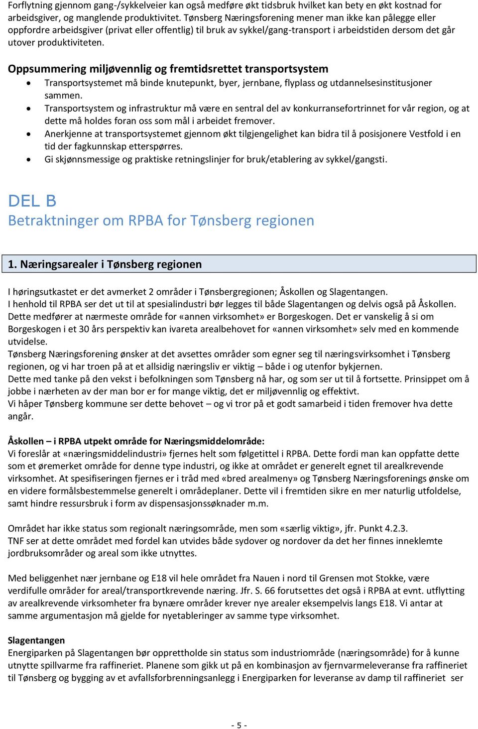 Oppsummering miljøvennlig og fremtidsrettet transportsystem Transportsystemet må binde knutepunkt, byer, jernbane, flyplass og utdannelsesinstitusjoner sammen.