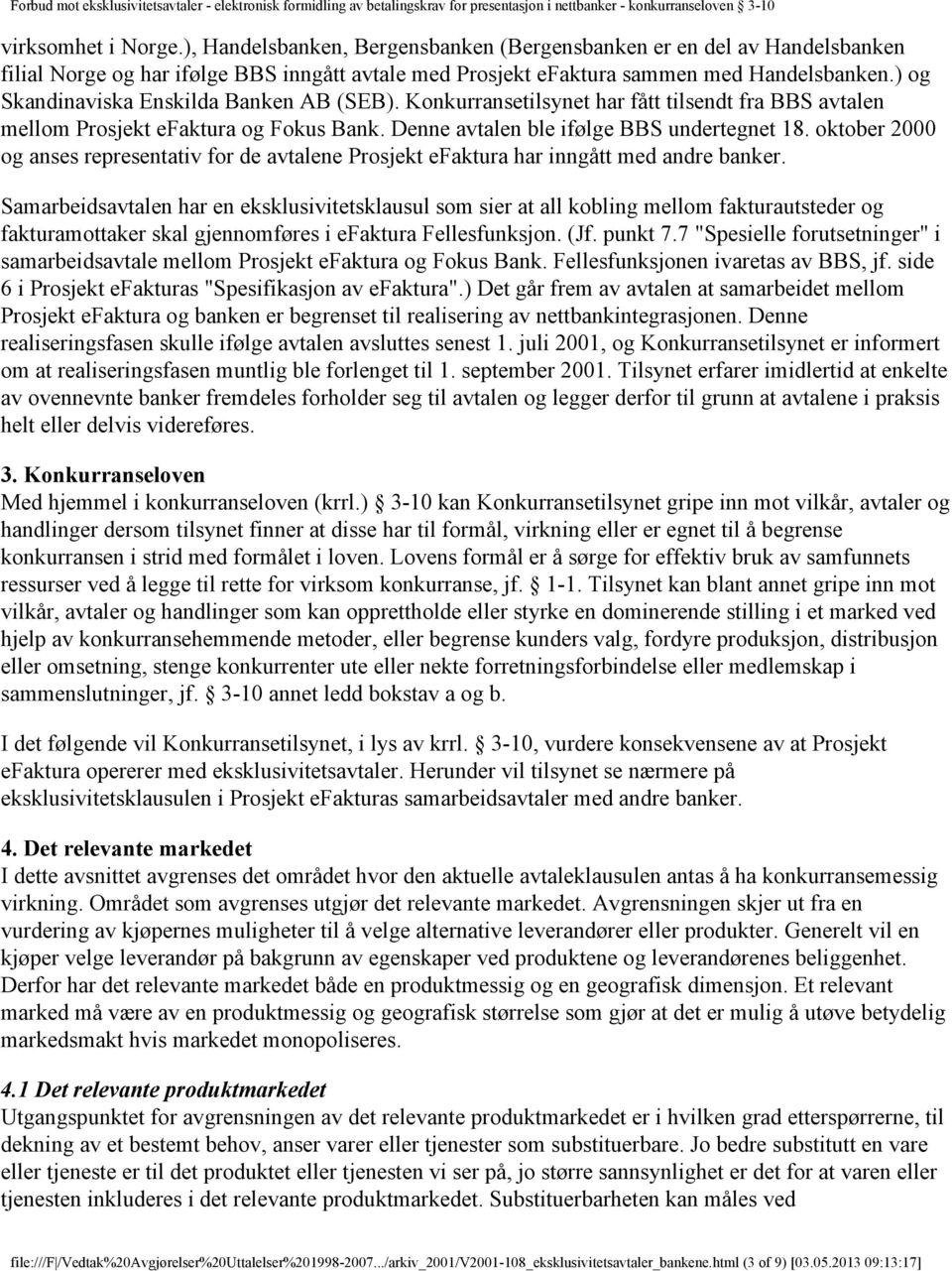 oktober 2000 og anses representativ for de avtalene Prosjekt efaktura har inngått med andre banker.