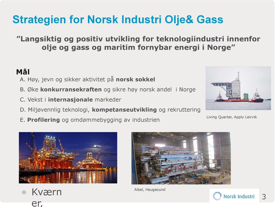 Øke konkurransekraften og sikre høy norsk andel i Norge C. Vekst i internasjonale markeder D.