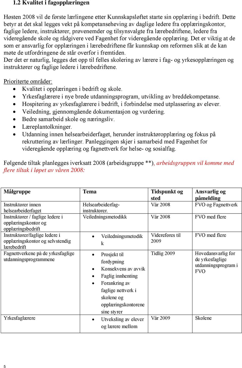 skole og rådgivere ved Fagenhet for videregående opplæring.