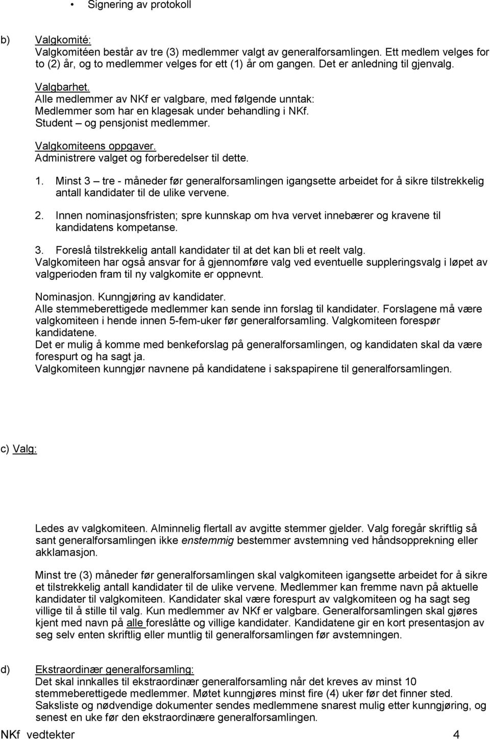 Valgkomiteens oppgaver. Administrere valget og forberedelser til dette. 1.