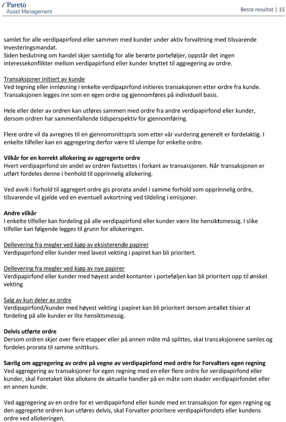 Transaksjoner initiert av kunde Ved tegning eller innløsning i enkelte verdipapirfond initieres transaksjonen etter ordre fra kunde.