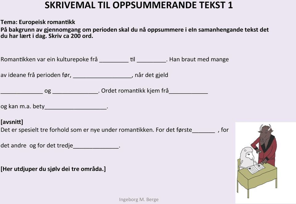 Han braut med mange av ideane frå perioden før,, når det gjeld og. Ordet romanlkk kjem frå og kan m.a. bety.