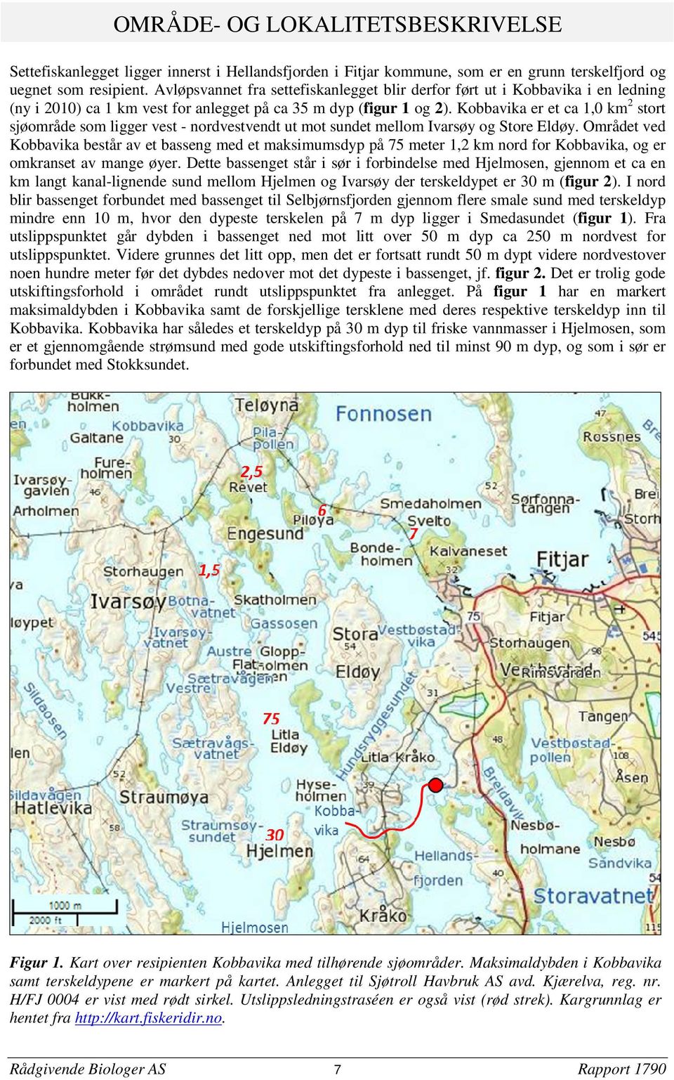 Kobbavika er et ca 1,0 km2 stort sjøområde som ligger vest - nordvestvendt ut mot sundet mellom Ivarsøy og Store Eldøy.