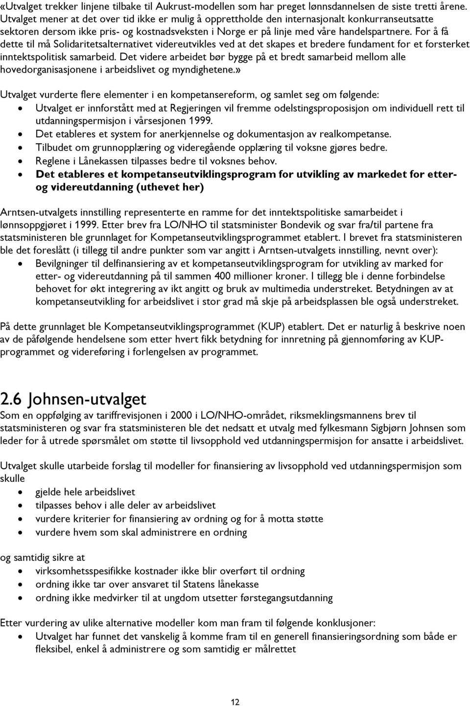 For å få dette til må Solidaritetsalternativet videreutvikles ved at det skapes et bredere fundament for et forsterket inntektspolitisk samarbeid.