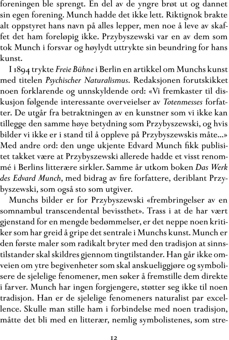 Przybyszewski var en av dem som tok Munch i forsvar og høylydt uttrykte sin beundring for hans kunst.