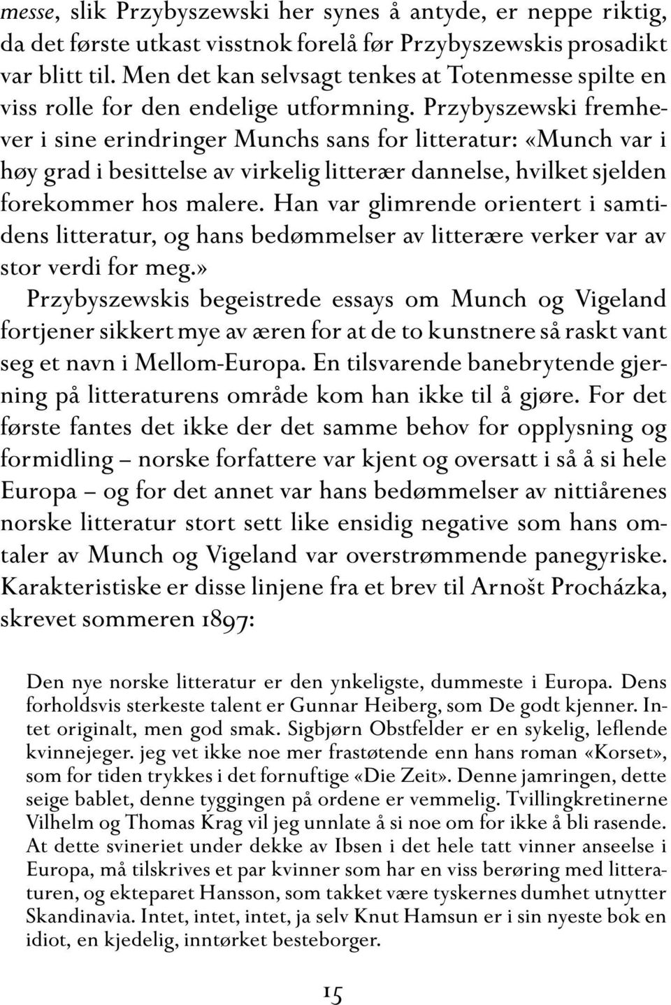 Przybyszewski fremhever i sine erindringer Munchs sans for litteratur: «Munch var i høy grad i besittelse av virkelig litterær dannelse, hvilket sjelden forekommer hos malere.