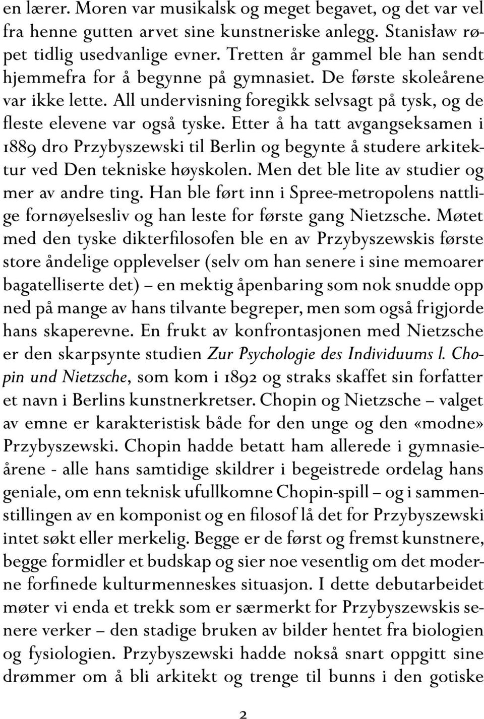 Etter å ha tatt avgangseksamen i 1889 dro Przybyszewski til Berlin og begynte å studere arkitektur ved Den tekniske høyskolen. Men det ble lite av studier og mer av andre ting.