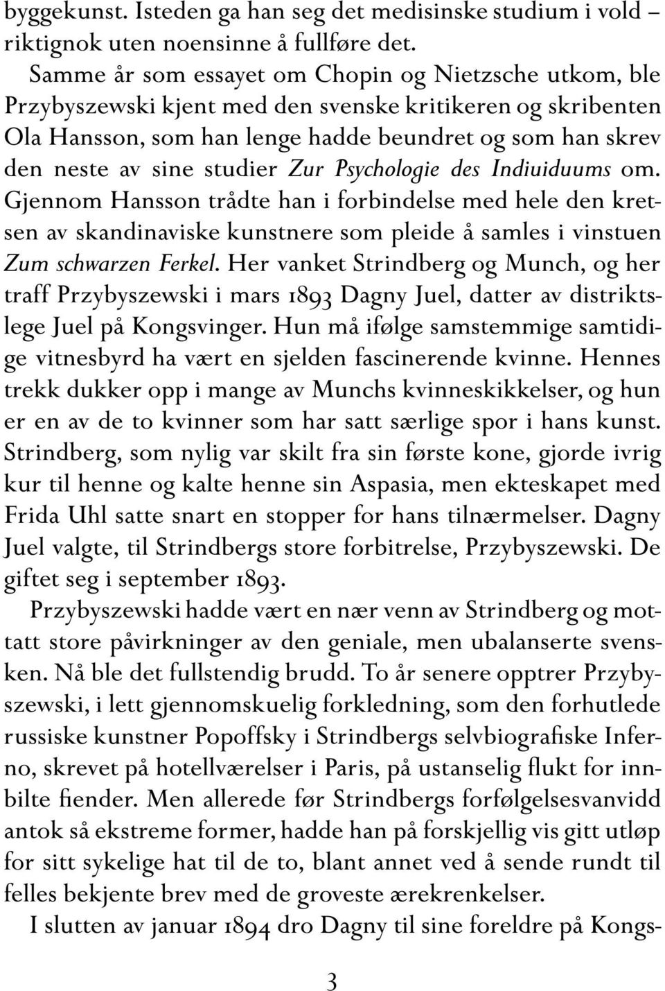 studier Zur Psychologie des Indiuiduums om. Gjennom Hansson trådte han i forbindelse med hele den kretsen av skandinaviske kunstnere som pleide å samles i vinstuen Zum schwarzen Ferkel.