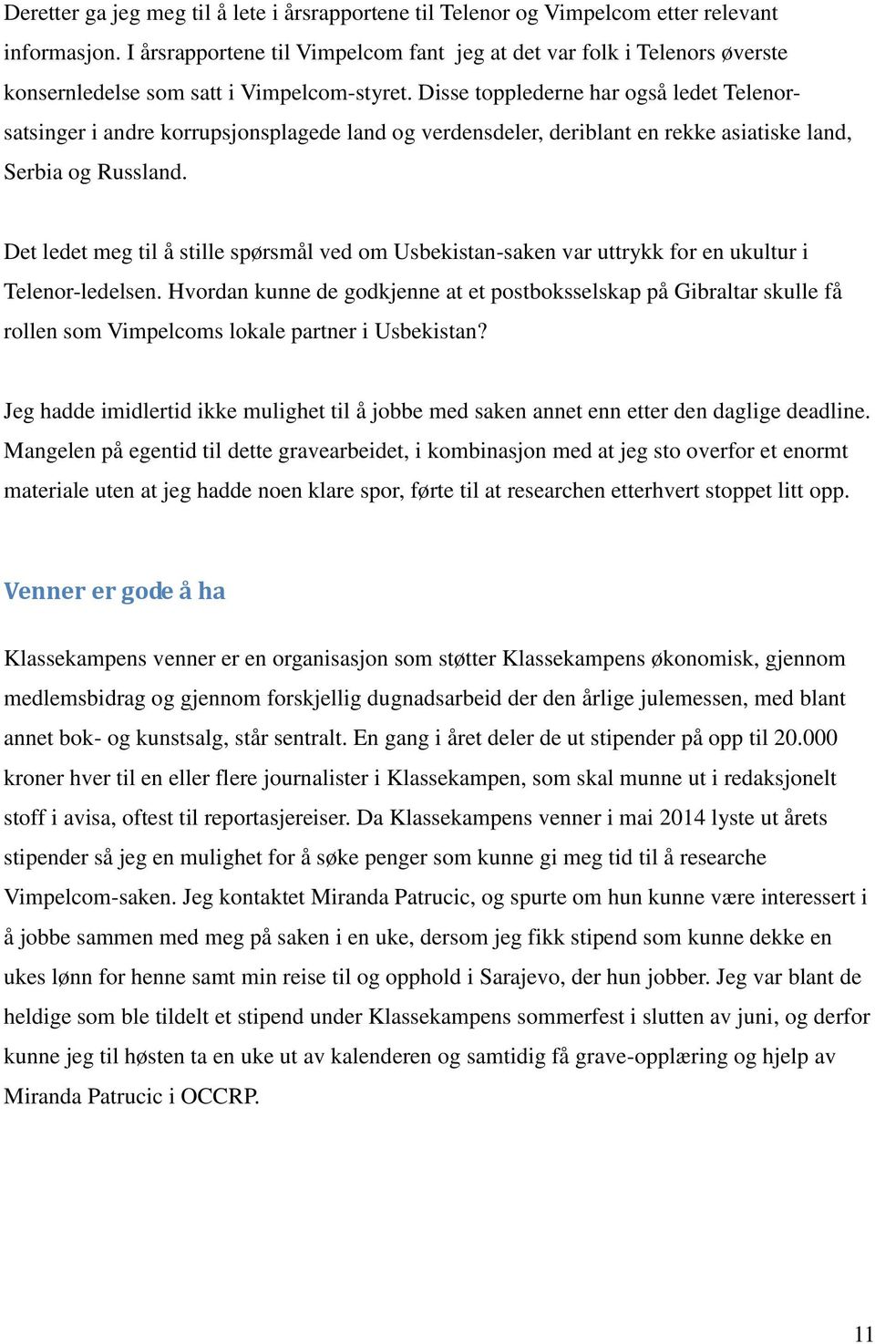 Disse topplederne har også ledet Telenorsatsinger i andre korrupsjonsplagede land og verdensdeler, deriblant en rekke asiatiske land, Serbia og Russland.