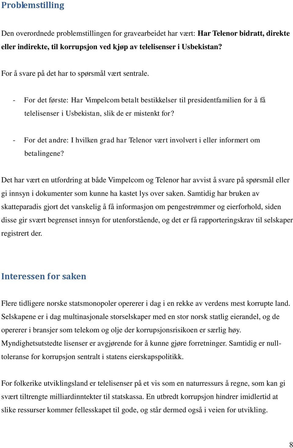 - For det andre: I hvilken grad har Telenor vært involvert i eller informert om betalingene?