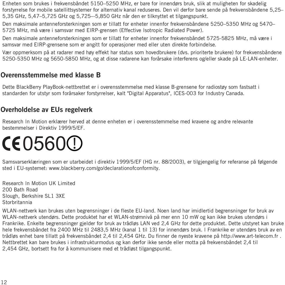 Den maksimale antenneforsterkningen som er tillatt for enheter innenfor frekvensbåndene 5250 5350 MHz og 5470 5725 MHz, må være i samsvar med EIRP-grensen (Effective Isotropic Radiated Power).