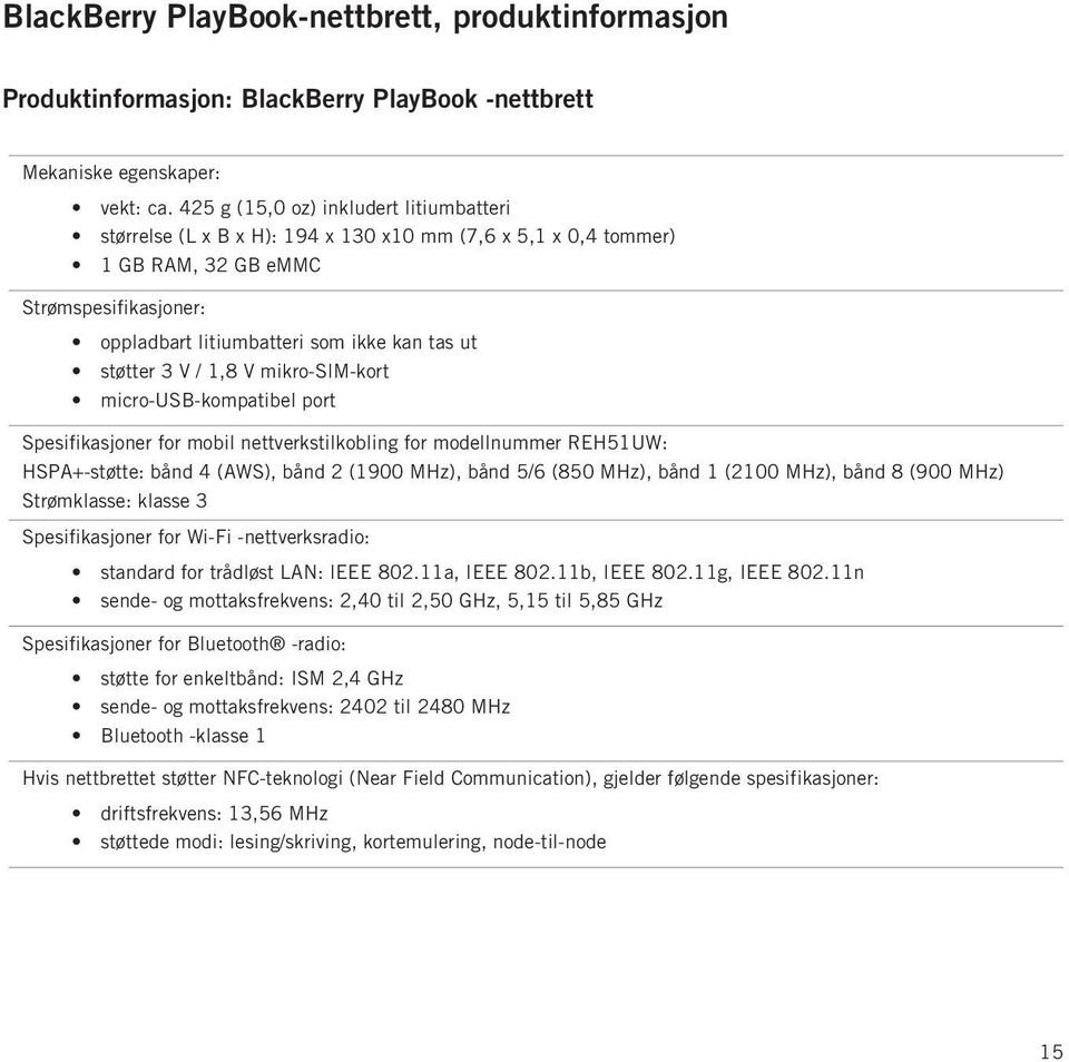 støtter 3 V / 1,8 V mikro-sim-kort micro-usb-kompatibel port Spesifikasjoner for mobil nettverkstilkobling for modellnummer REH51UW: HSPA+-støtte: bånd 4 (AWS), bånd 2 (1900 MHz), bånd 5/6 (850 MHz),