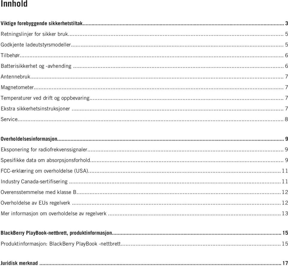 .. 9 Spesifikke data om absorpsjonsforhold... 9 FCC-erklæring om overholdelse (USA)...11 Industry Canada-sertifisering...11 Overensstemmelse med klasse B...12 Overholdelse av EUs regelverk.