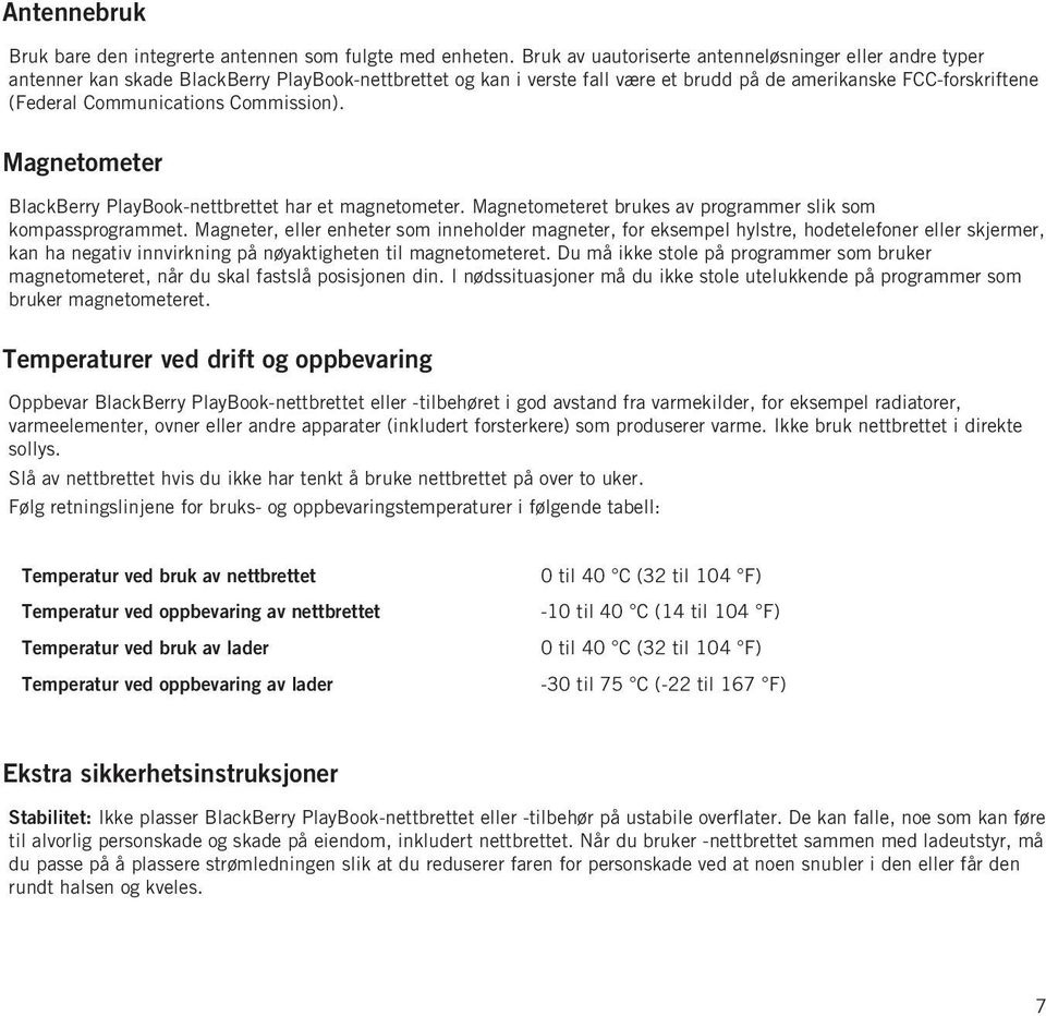 Communications Commission). Magnetometer BlackBerry PlayBook-nettbrettet har et magnetometer. Magnetometeret brukes av programmer slik som kompassprogrammet.