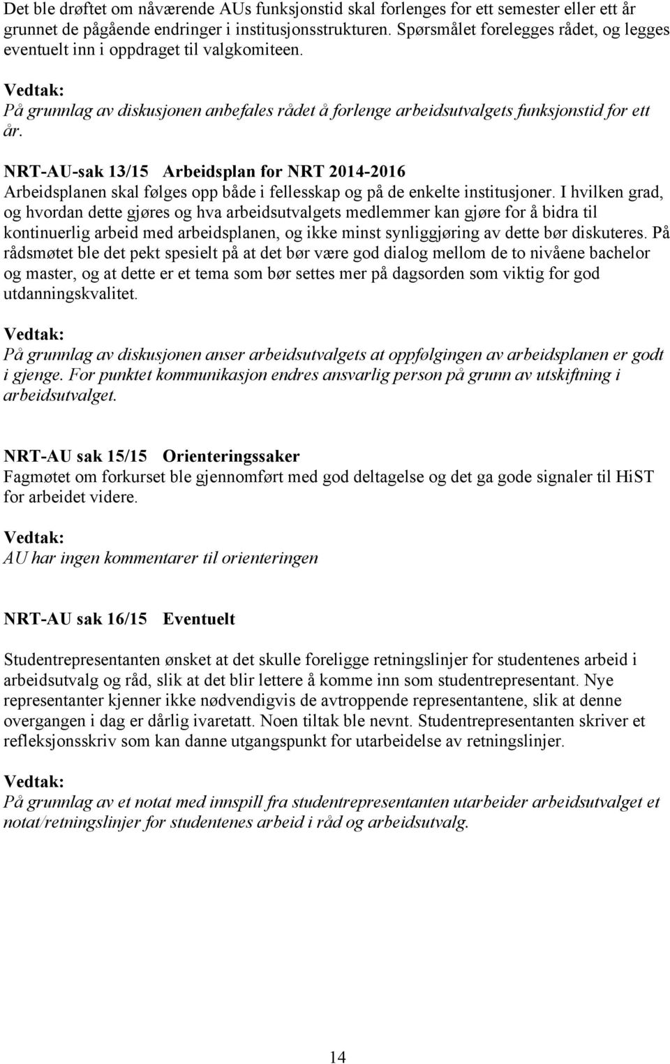 NRT-AU-sak 13/15 Arbeidsplan for NRT 2014-2016 Arbeidsplanen skal følges opp både i fellesskap og på de enkelte institusjoner.