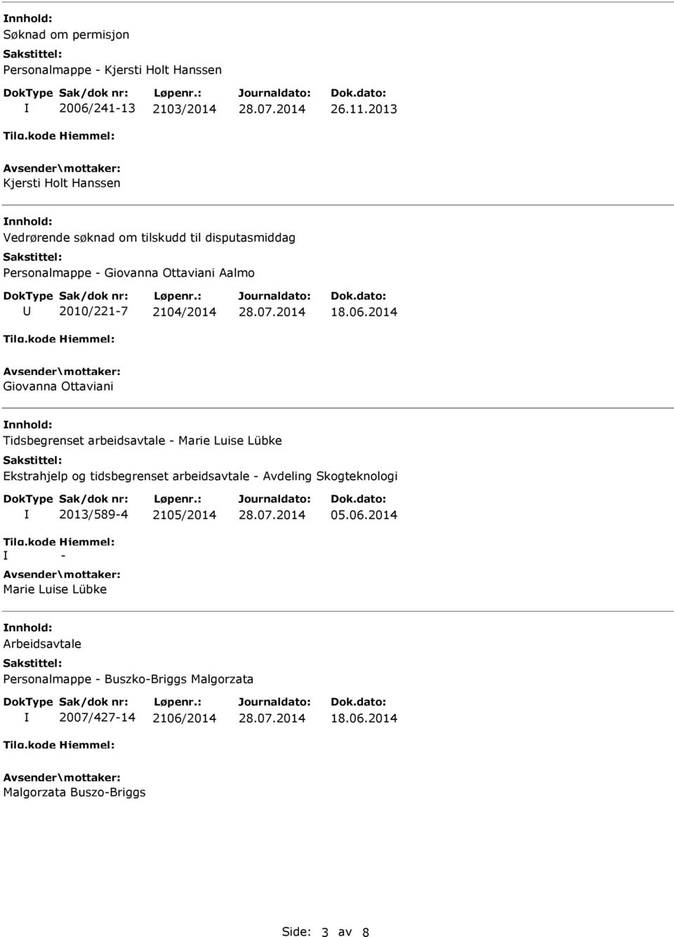 2013 Kjersti Holt Hanssen Vedrørende søknad om tilskudd til disputasmiddag Personalmappe Giovanna Ottaviani Aalmo 2010/2217