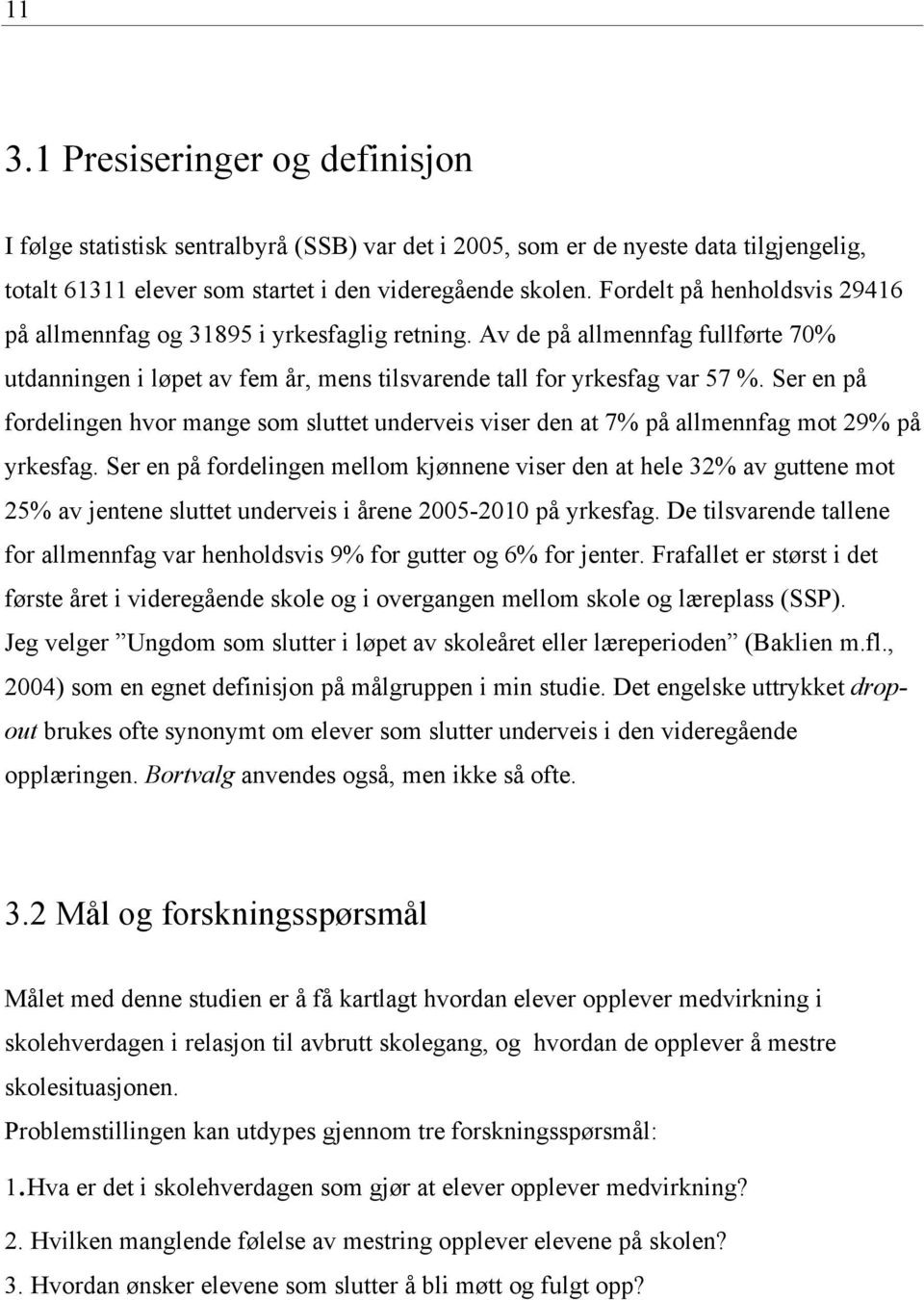 Ser en på fordelingen hvor mange som sluttet underveis viser den at 7% på allmennfag mot 29% på yrkesfag.