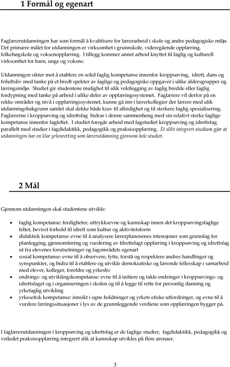 I tillegg kommer annet arbeid knyttet til faglig og kulturell virksomhet for barn, unge og voksne.