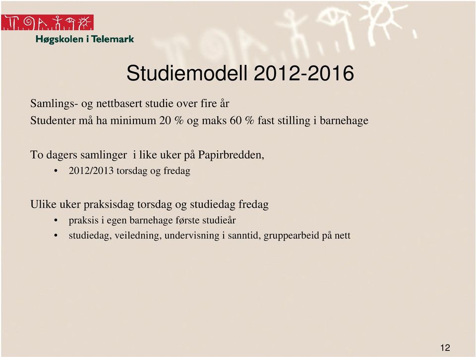 2012/2013 torsdag og fredag Ulike uker praksisdag torsdag og studiedag fredag praksis i egen