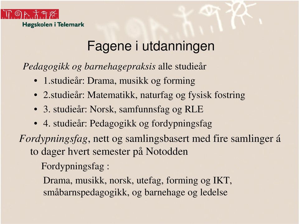 studieår: Pedagogikk og fordypningsfag Fordypningsfag, nett og samlingsbasert med fire samlinger á to dager