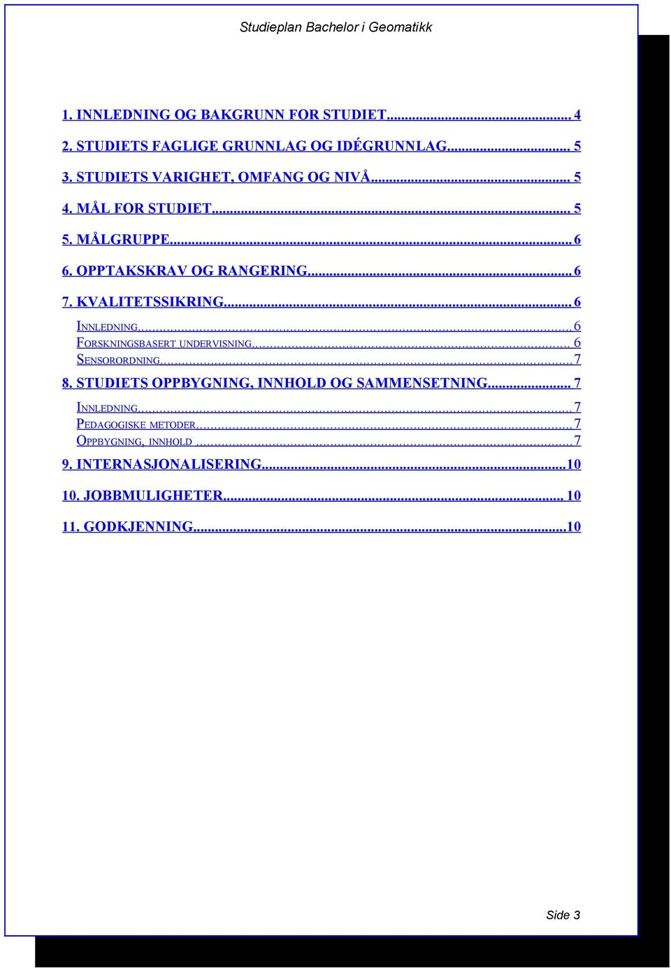 KVALITETSSIKRING... 6 INNLEDNING...6 FORSKNINGSBASERT UNDERVISNING... 6 SENSORORDNING...7 8.