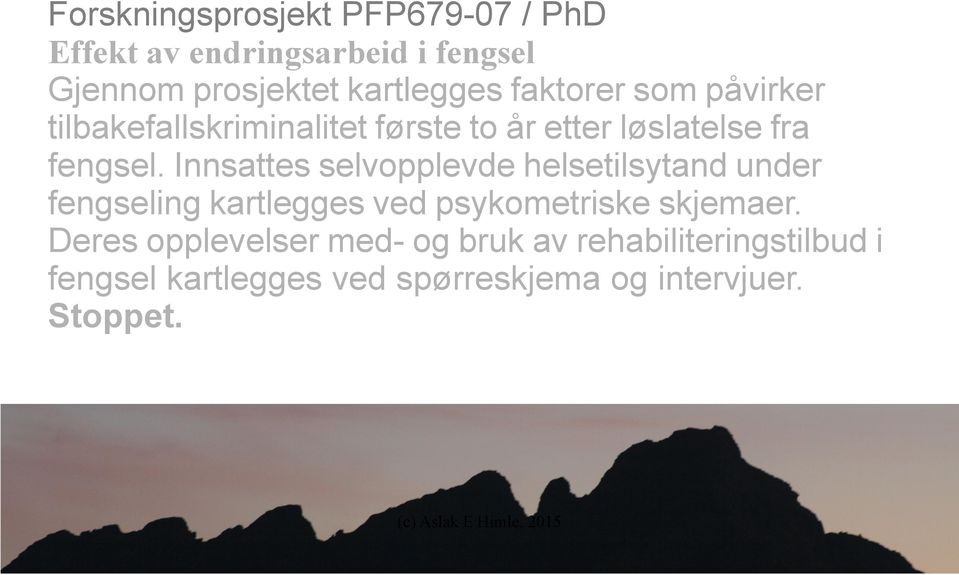 Innsattes selvopplevde helsetilsytand under fengseling kartlegges ved psykometriske skjemaer.