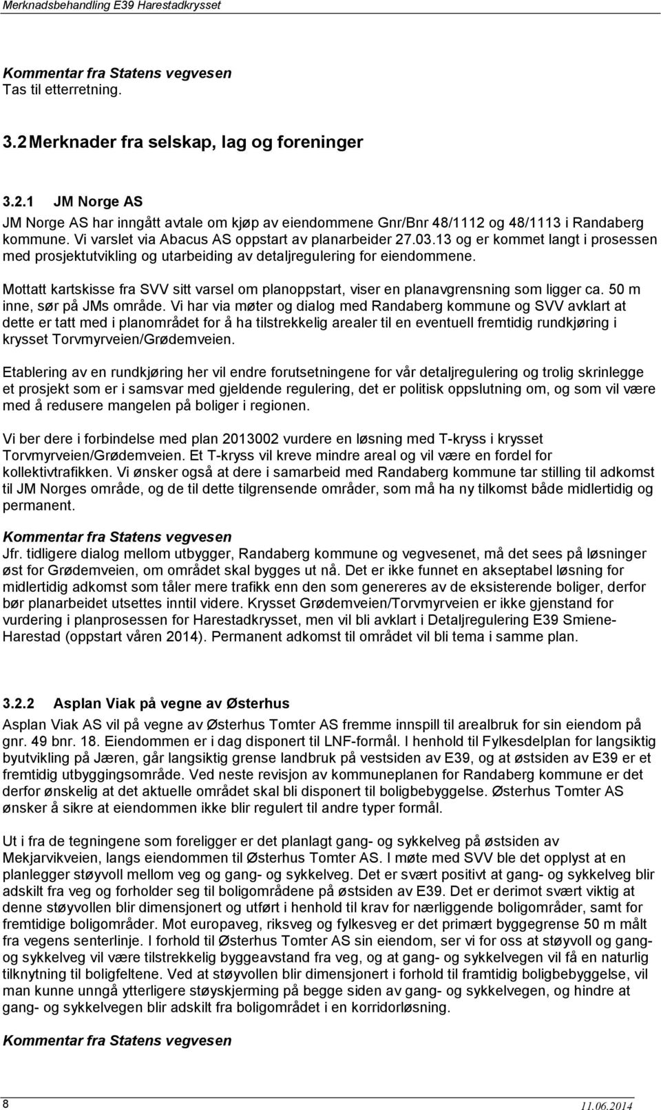 Mottatt kartskisse fra SVV sitt varsel om planoppstart, viser en planavgrensning som ligger ca. 50 m inne, sør på JMs område.