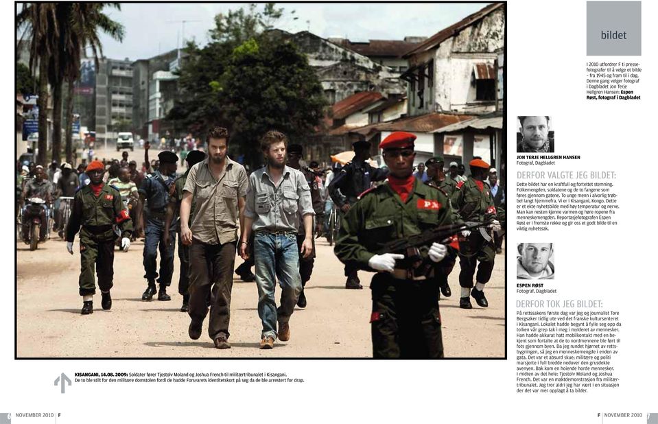 kraftfull og fortettet stemning. Folkemengden, soldatene og de to fangene som føres gjennom gatene. To unge menn i alvorlig trøbbel langt hjemmefra. Vi er i Kisangani, Kongo.