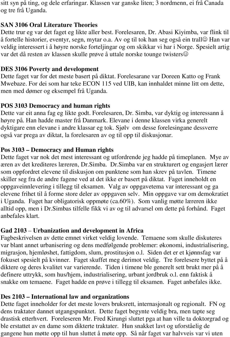 Spesielt artig var det då resten av klassen skulle prøve å uttale norske tounge twisters DES 3106 Poverty and development Dette faget var for det meste basert på diktat.