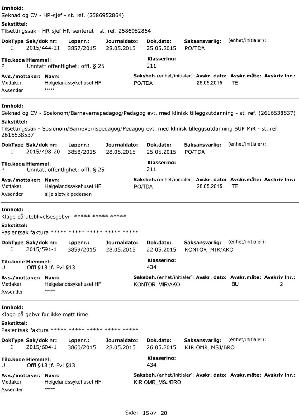 med klinisk tilleggsutdanning B MiR - st. ref. 2015/498-20 3858/2015 25.05.2015 Avs./mottaker: Navn: Saksbeh. Avskr. dato: Avskr.måte: Avskriv lnr.