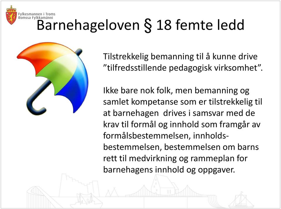 Ikke bare nok folk, men bemanning og samlet kompetanse som er tilstrekkelig til at barnehagen drives