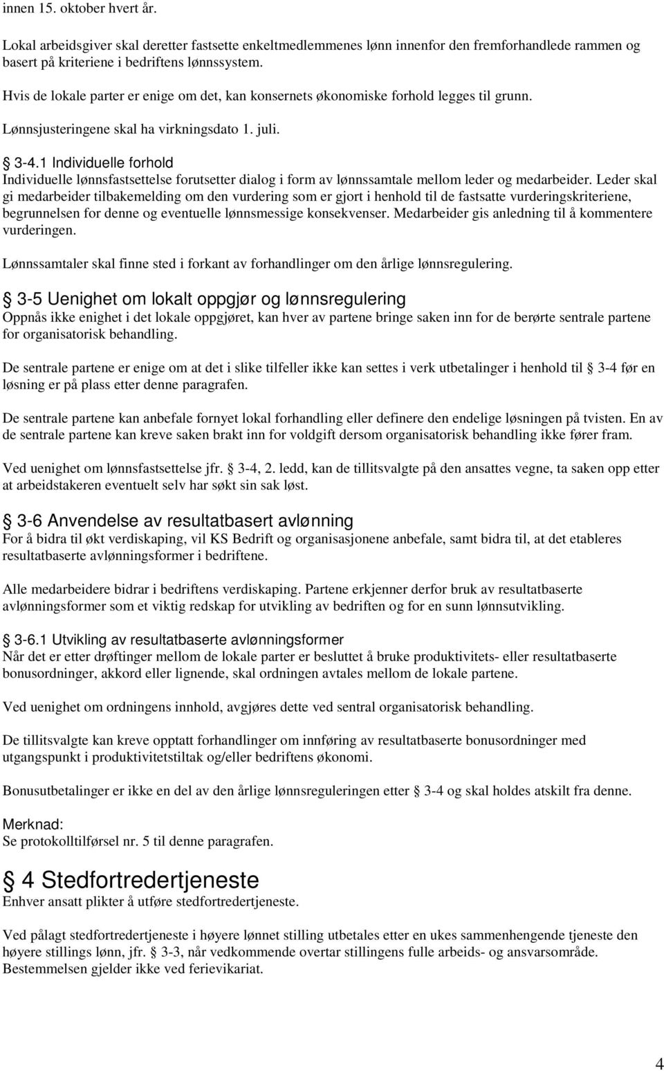 1 Individuelle forhold Individuelle lønnsfastsettelse forutsetter dialog i form av lønnssamtale mellom leder og medarbeider.