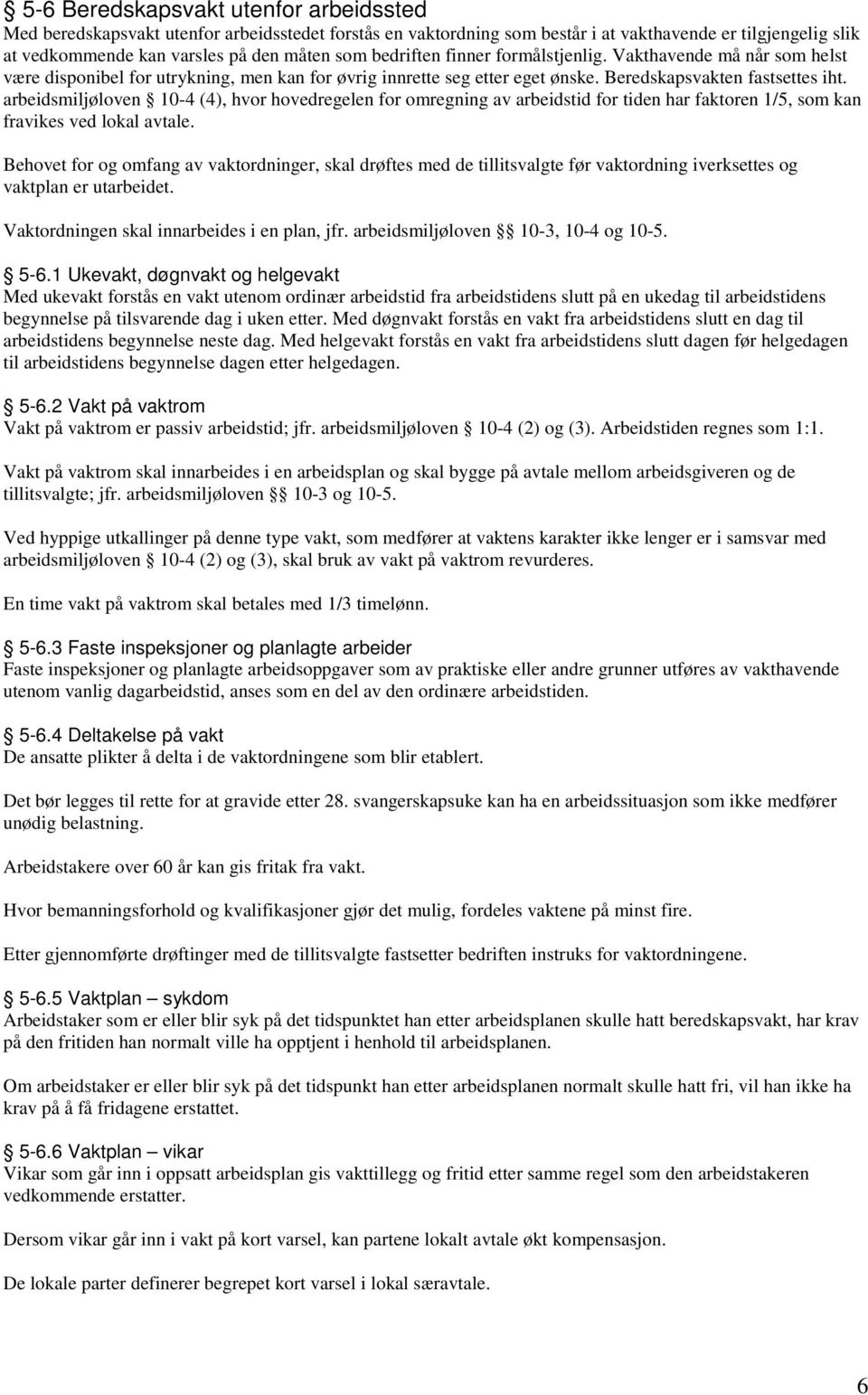 arbeidsmiljøloven 10-4 (4), hvor hovedregelen for omregning av arbeidstid for tiden har faktoren 1/5, som kan fravikes ved lokal avtale.