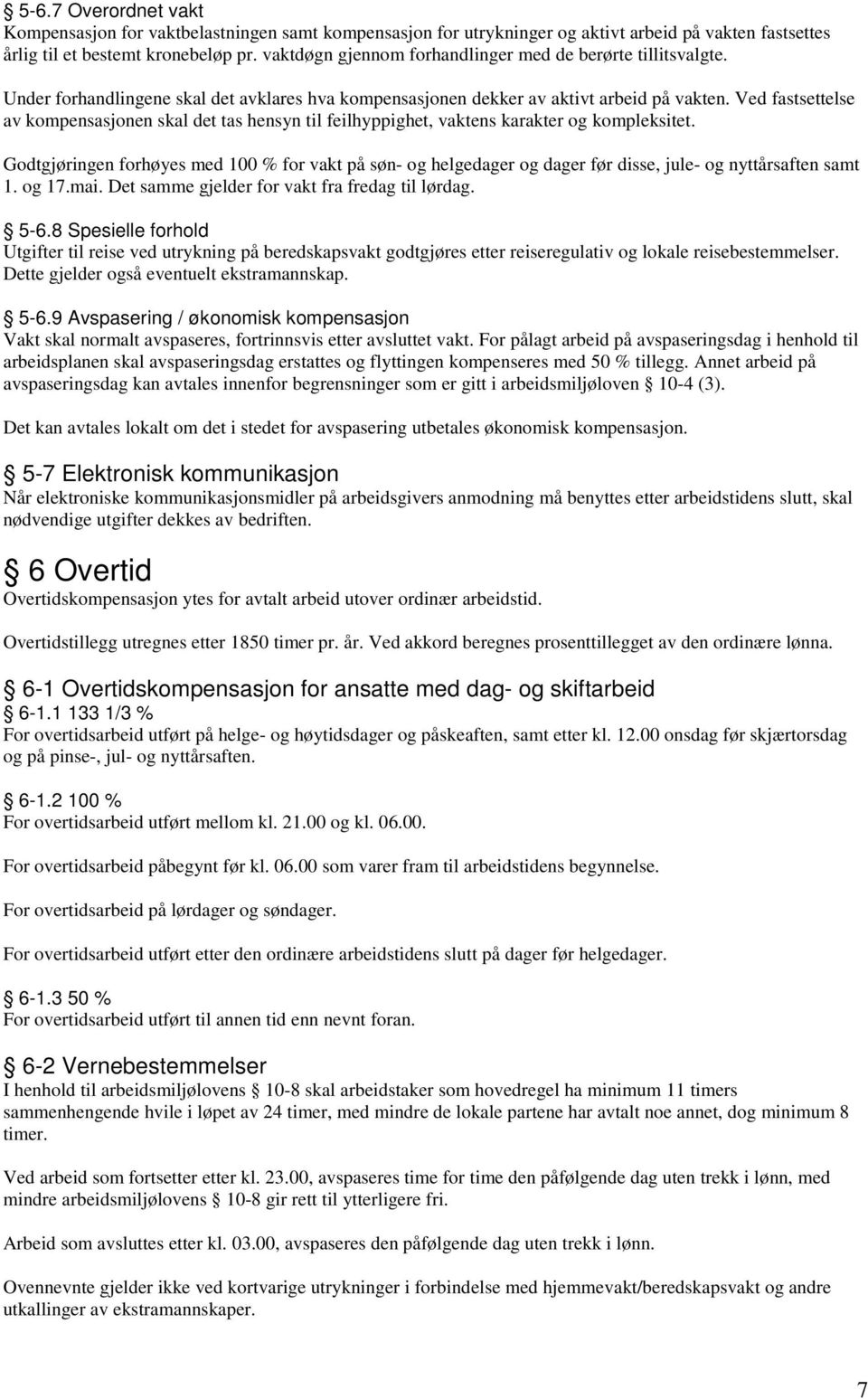 Ved fastsettelse av kompensasjonen skal det tas hensyn til feilhyppighet, vaktens karakter og kompleksitet.