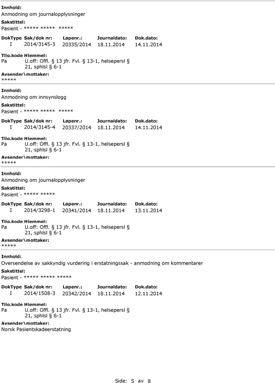 , helsepersl ***** nnhold: Anmodning om journalopplysninger sient - ***** ***** 2014/3298-1 20341/2014.off: Offl. 13 jfr. Fvl.