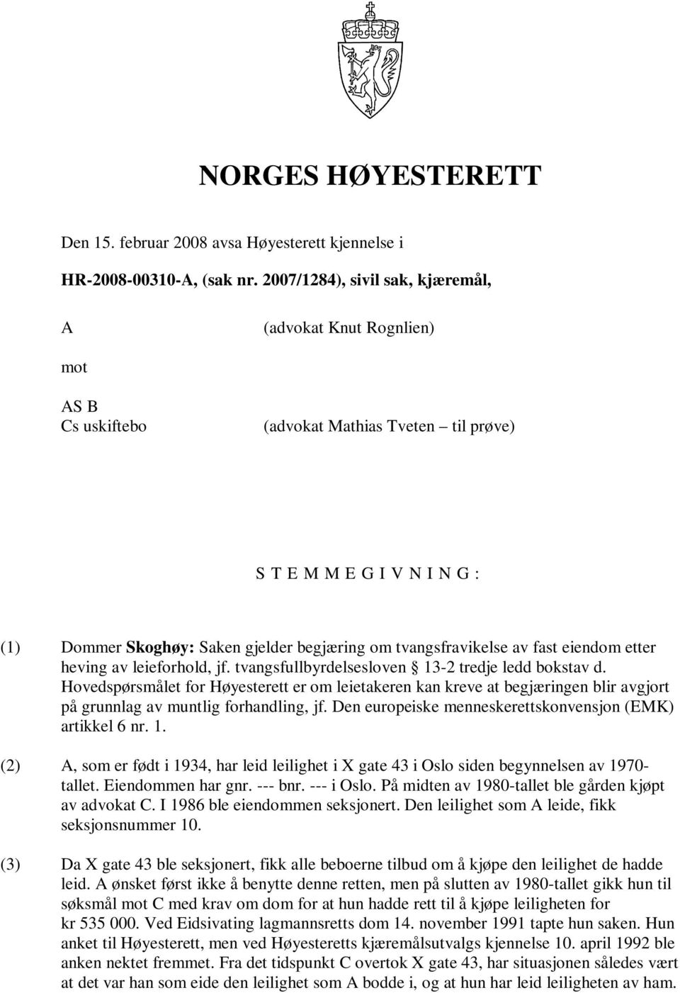 tvangsfravikelse av fast eiendom etter heving av leieforhold, jf. tvangsfullbyrdelsesloven 13-2 tredje ledd bokstav d.