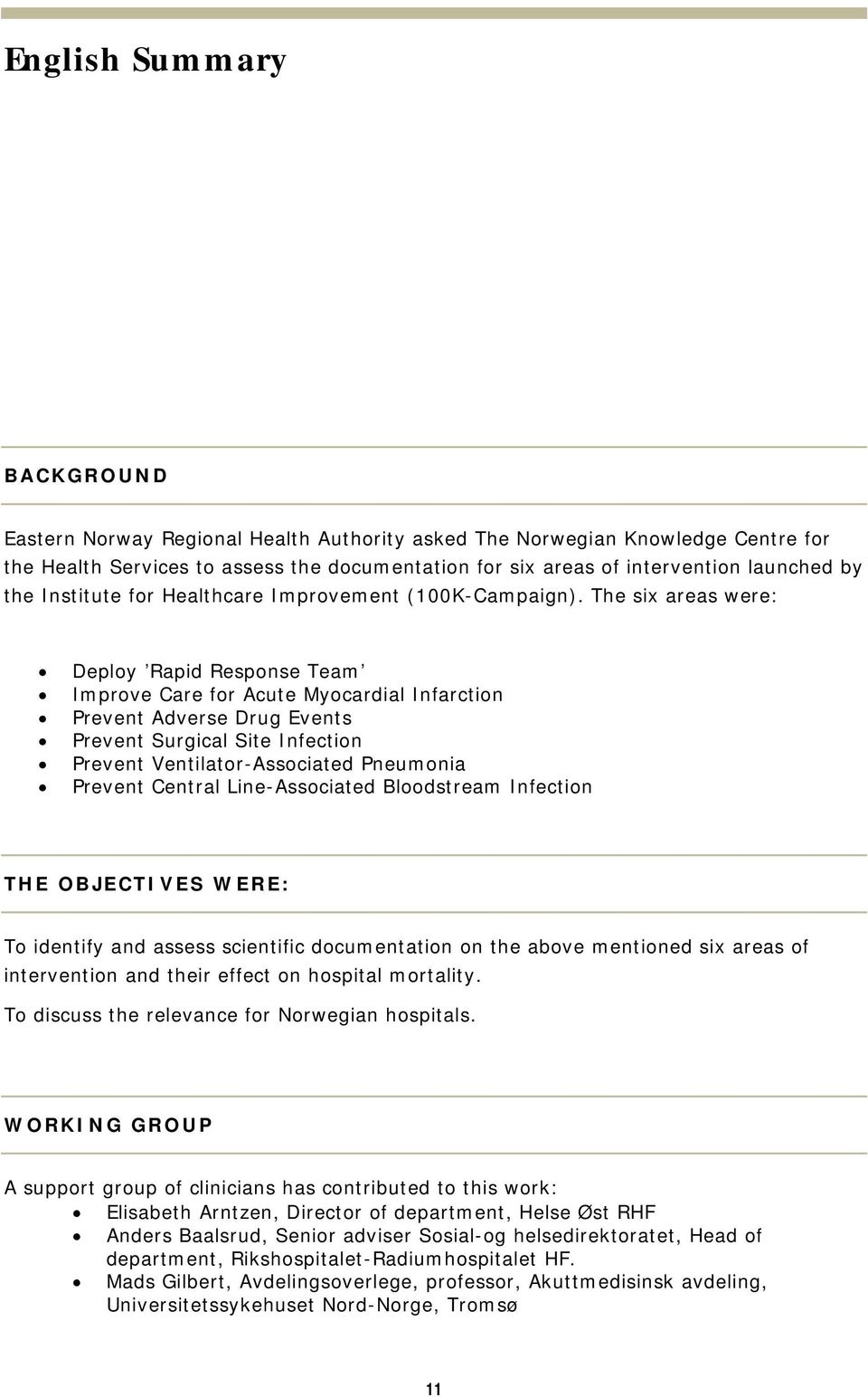 The six areas were: Deploy Rapid Response Team Improve Care for Acute Myocardial Infarction Prevent Adverse Drug Events Prevent Surgical Site Infection Prevent Ventilator-Associated Pneumonia Prevent