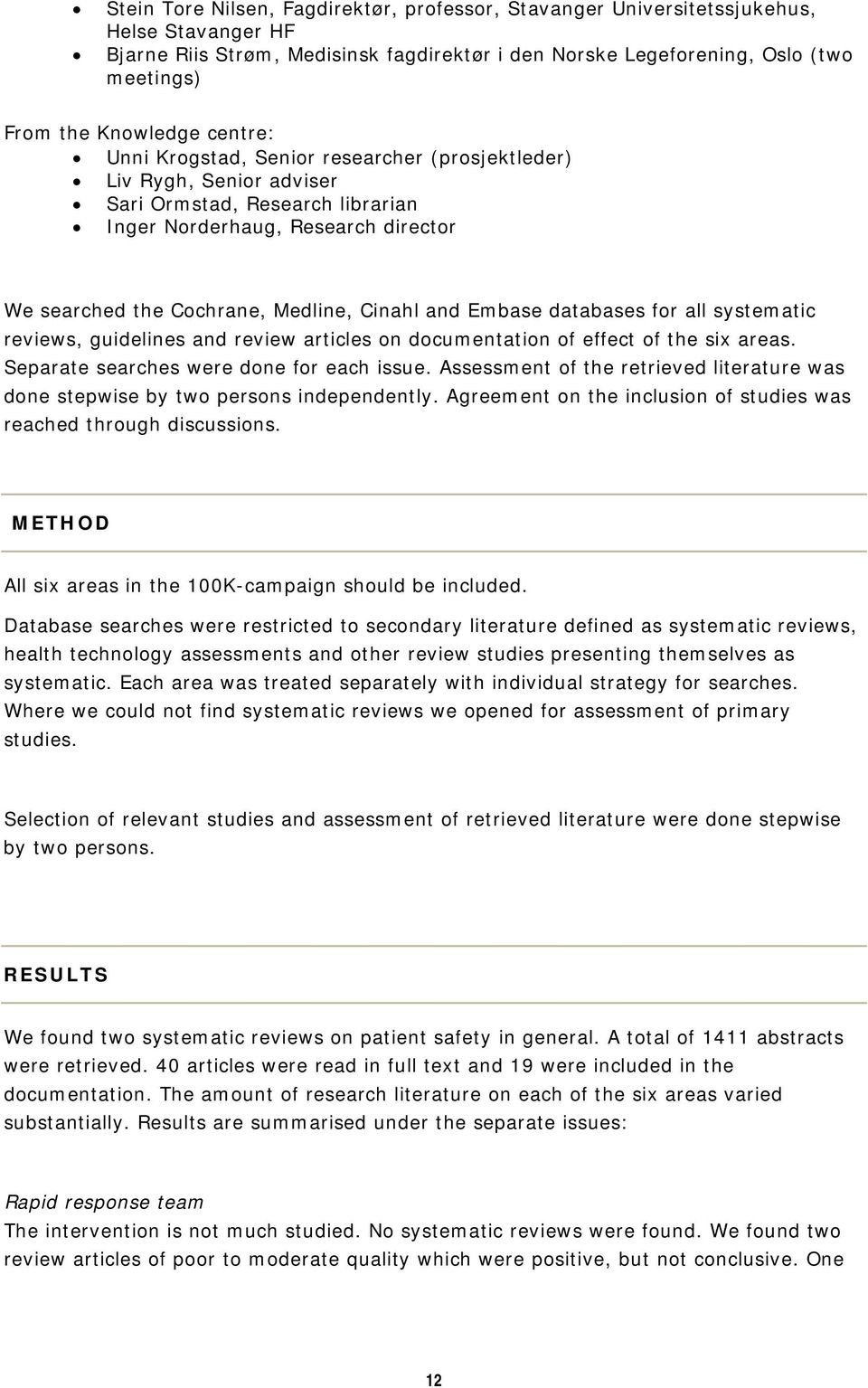 Cinahl and Embase databases for all systematic reviews, guidelines and review articles on documentation of effect of the six areas. Separate searches were done for each issue.