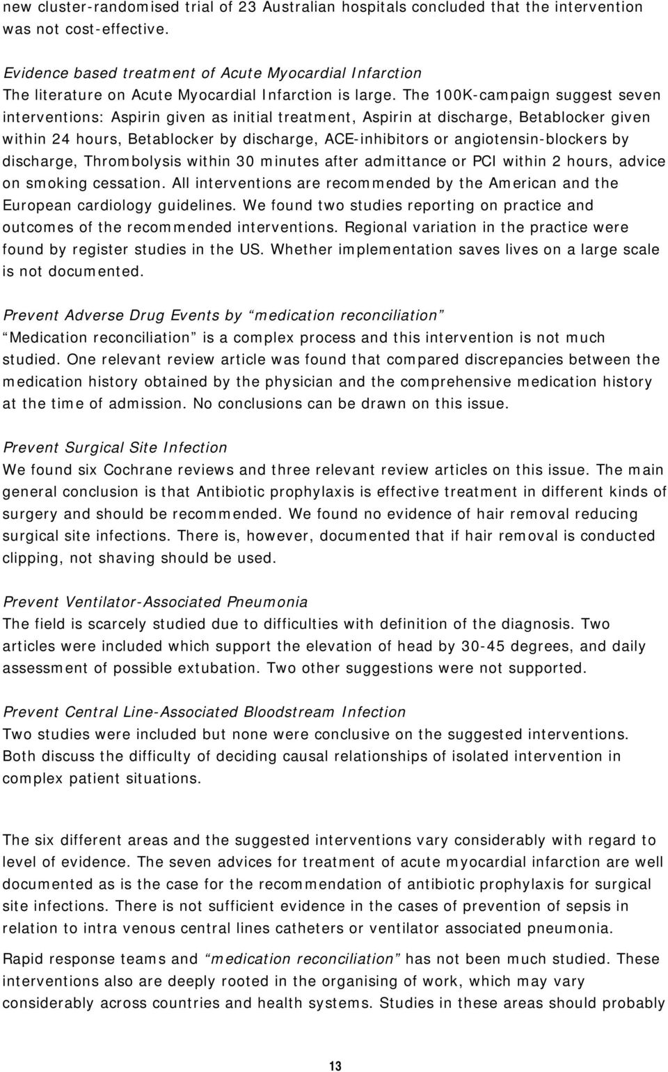 The 100K-campaign suggest seven interventions: Aspirin given as initial treatment, Aspirin at discharge, Betablocker given within 24 hours, Betablocker by discharge, ACE-inhibitors or