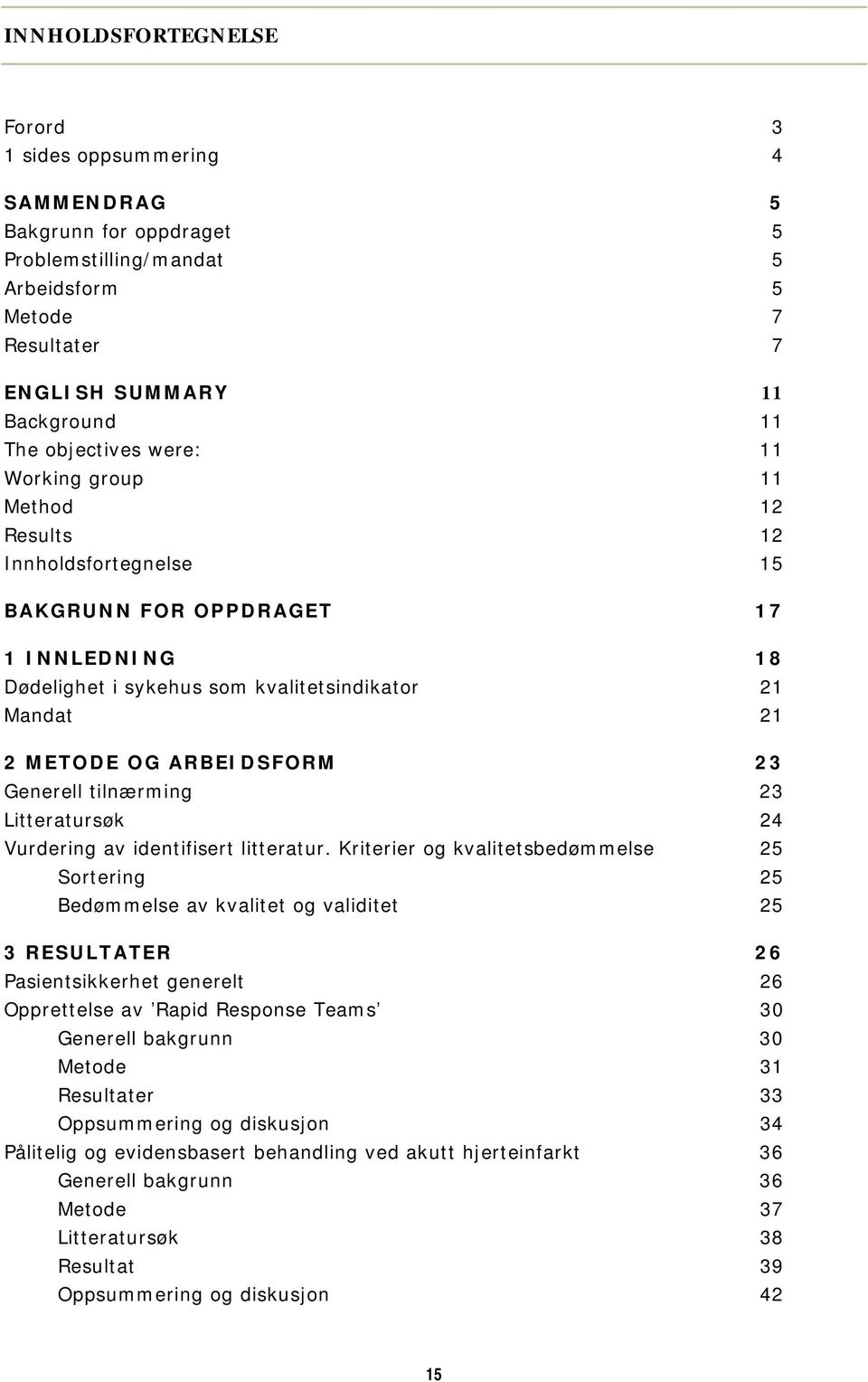 Generell tilnærming 23 Litteratursøk 24 Vurdering av identifisert litteratur.