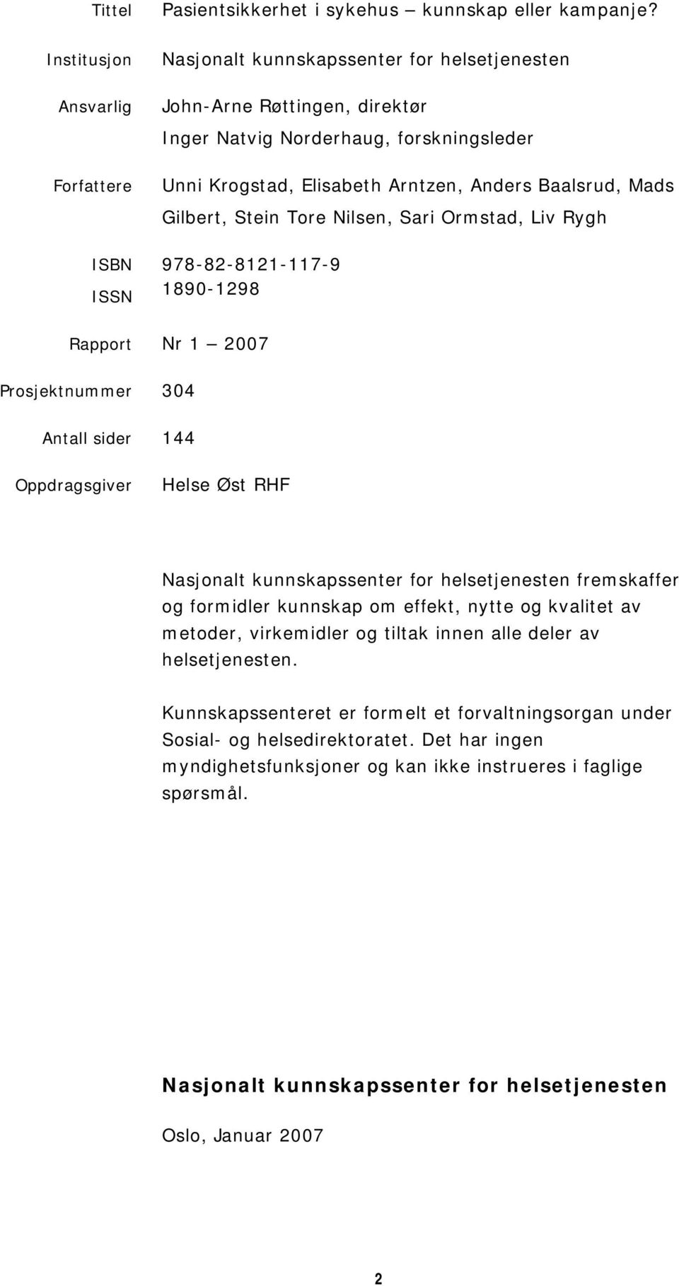 Mads Gilbert, Stein Tore Nilsen, Sari Ormstad, Liv Rygh ISBN ISSN 978-82-8121-117-9 1890-1298 Rapport Nr 1 2007 Prosjektnummer 304 Antall sider 144 Oppdragsgiver Helse Øst RHF Nasjonalt