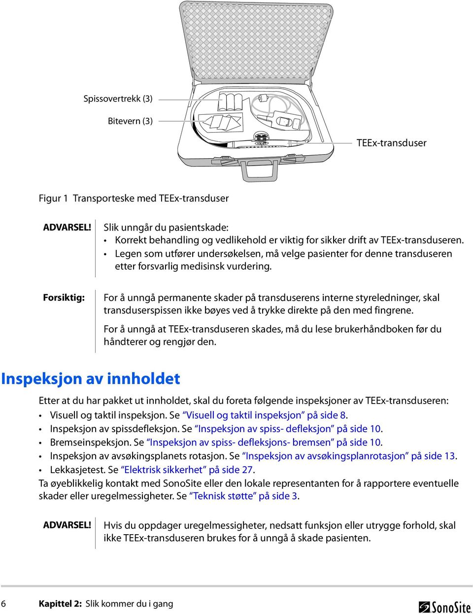 Legen som utfører undersøkelsen, må velge pasienter for denne transduseren etter forsvarlig medisinsk vurdering.