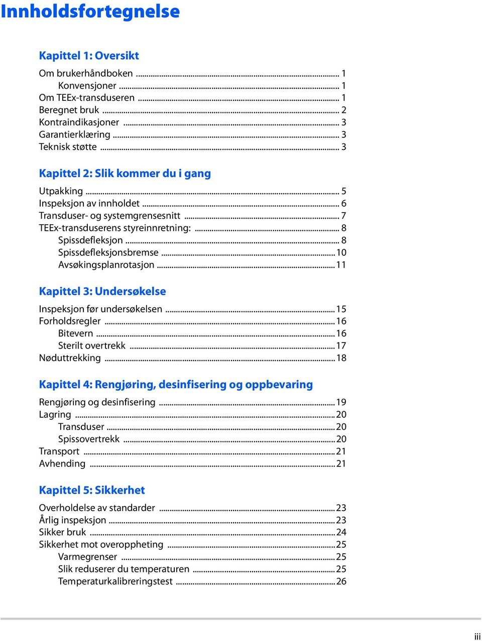 .. 8 Spissdefleksjonsbremse...10 Avsøkingsplanrotasjon...11 Kapittel 3: Undersøkelse Inspeksjon før undersøkelsen...15 Forholdsregler...16 Bitevern...16 Sterilt overtrekk...17 Nøduttrekking.