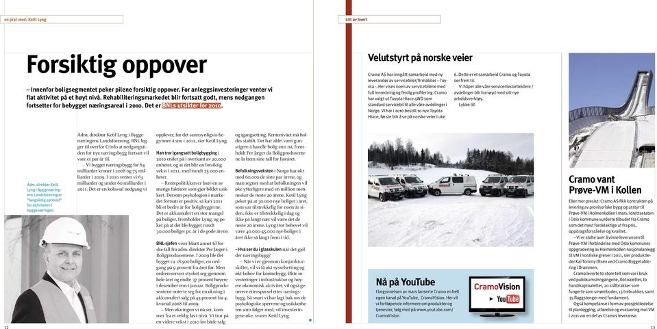 Velutstyrt på norske veier Cramo AS har inngått samarbeid med ny leverandør av servicebiler/firmabiler Toyota -. Her vises noen av servicebilene med full innredning og ferdig profilering.