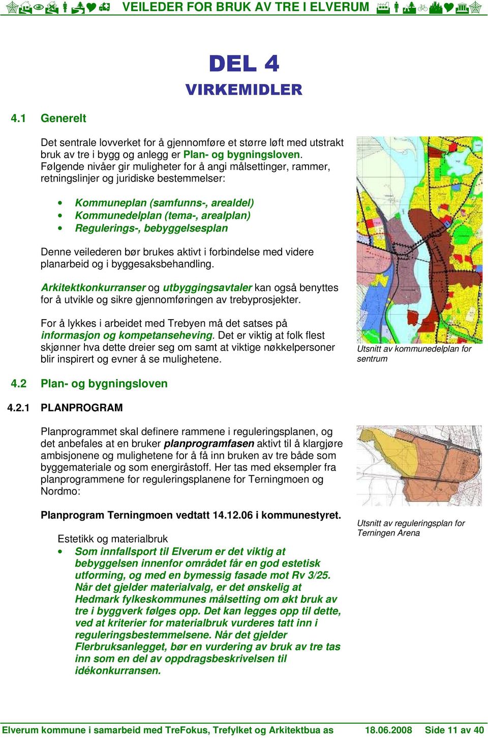 Denne veilederen bør brukes aktivt i frbindelse med videre planarbeid g i byggesaksbehandling.