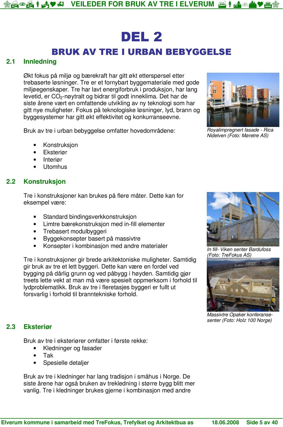 Fkus på teknlgiske løsninger, lyd, brann g byggesystemer har gitt økt effektivitet g knkurranseevne.