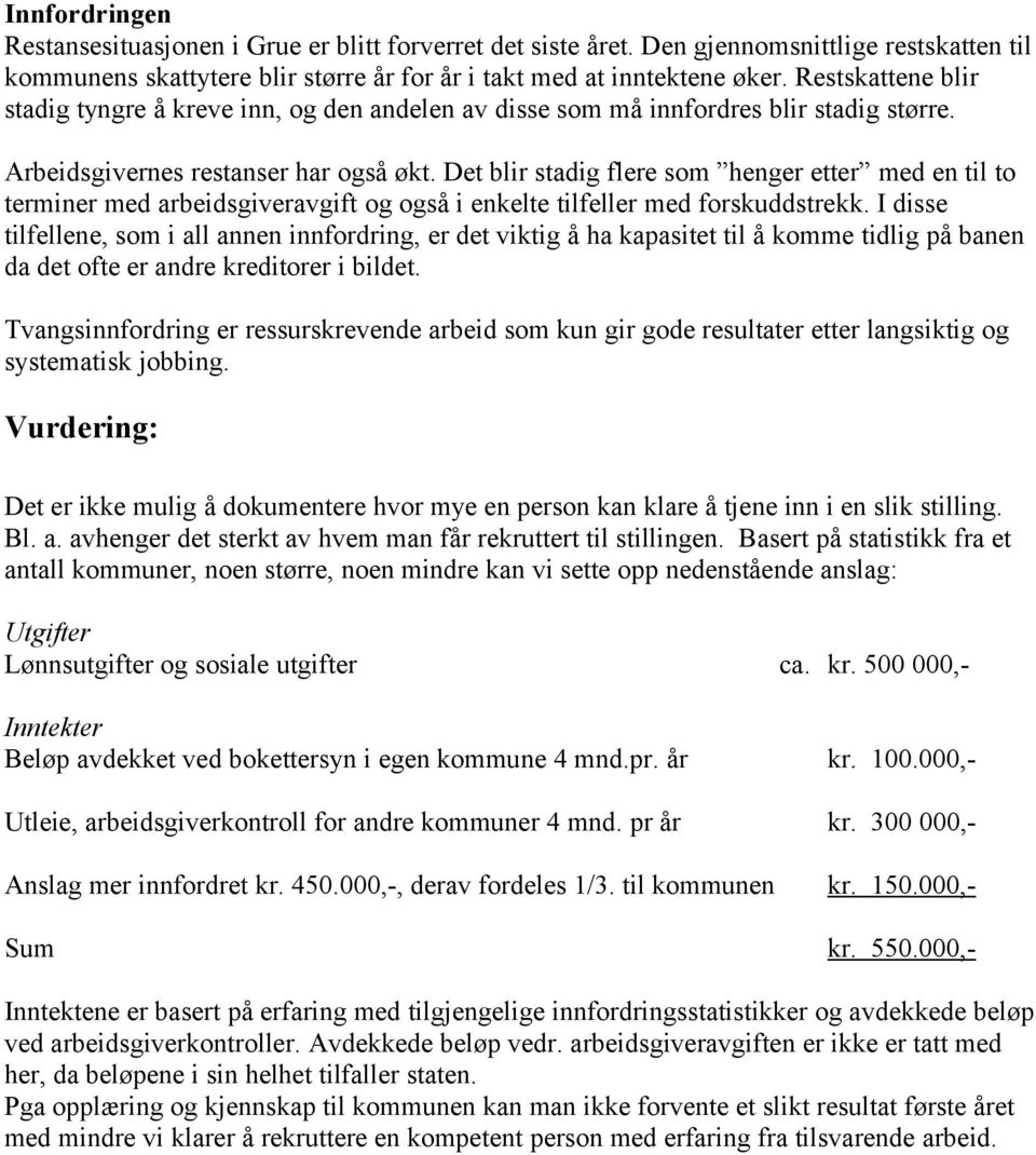 Det blir stadig flere som henger etter med en til to terminer med arbeidsgiveravgift og også i enkelte tilfeller med forskuddstrekk.