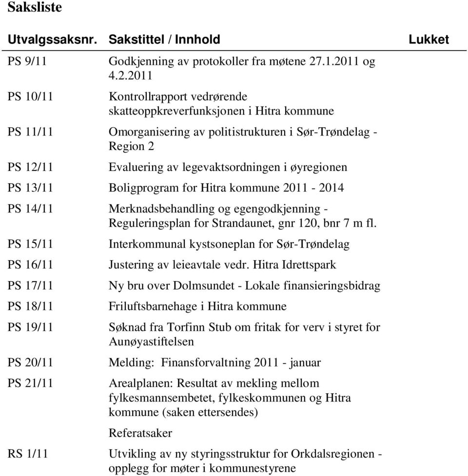 legevaktsordningen i øyregionen PS 13/11 Boligprogram for Hitra kommune 2011-2014 PS 14/11 Merknadsbehandling og egengodkjenning - Reguleringsplan for Strandaunet, gnr 120, bnr 7 m fl.