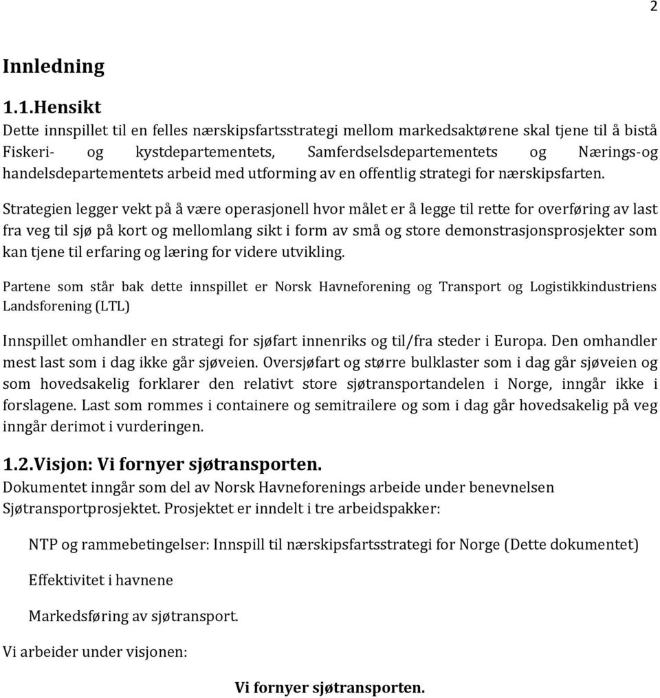 handelsdepartementets arbeid med utforming av en offentlig strategi for nærskipsfarten.